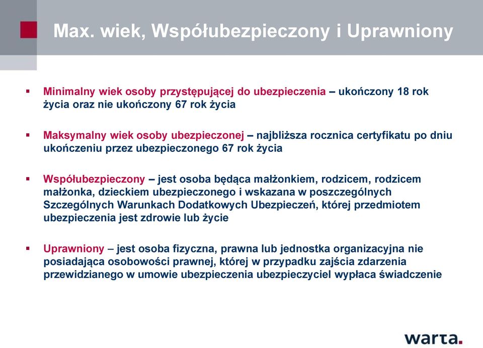 dzieckiem ubezpieczonego i wskazana w poszczególnych Szczególnych Warunkach Dodatkowych Ubezpieczeń, której przedmiotem ubezpieczenia jest zdrowie lub życie Uprawniony jest osoba