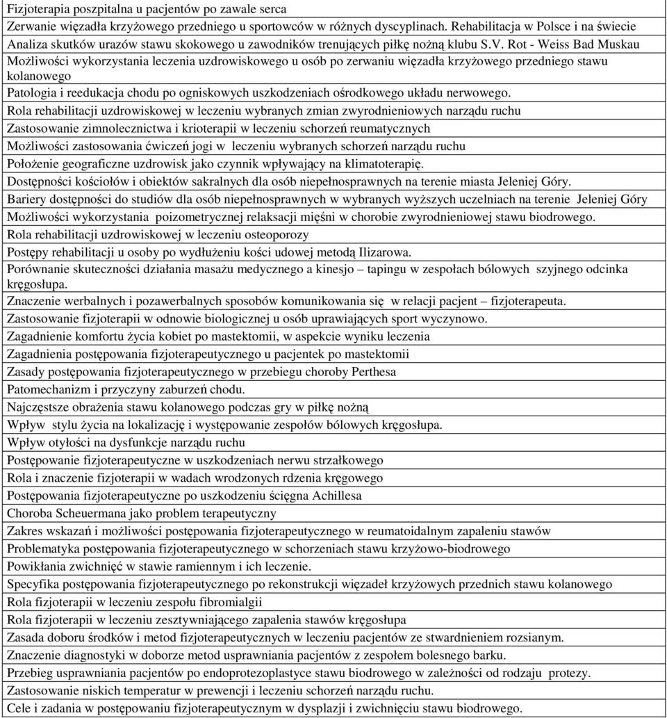 Rot - Weiss Bad Muskau MoŜliwości wykorzystania leczenia uzdrowiskowego u osób po zerwaniu więzadła krzyŝowego przedniego stawu kolanowego Patologia i reedukacja chodu po ogniskowych uszkodzeniach