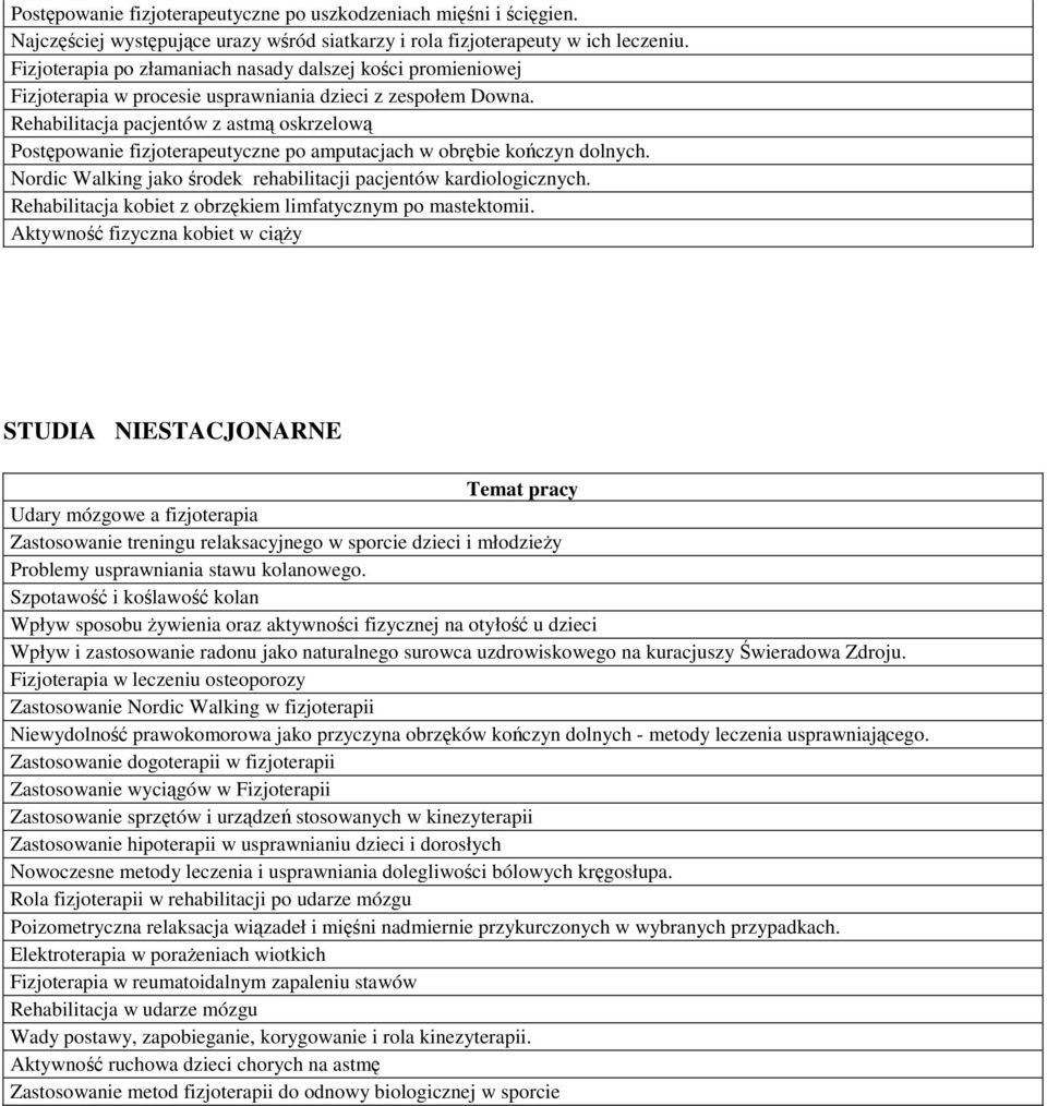 Rehabilitacja pacjentów z astmą oskrzelową Postępowanie fizjoterapeutyczne po amputacjach w obrębie kończyn dolnych. Nordic Walking jako środek rehabilitacji pacjentów kardiologicznych.