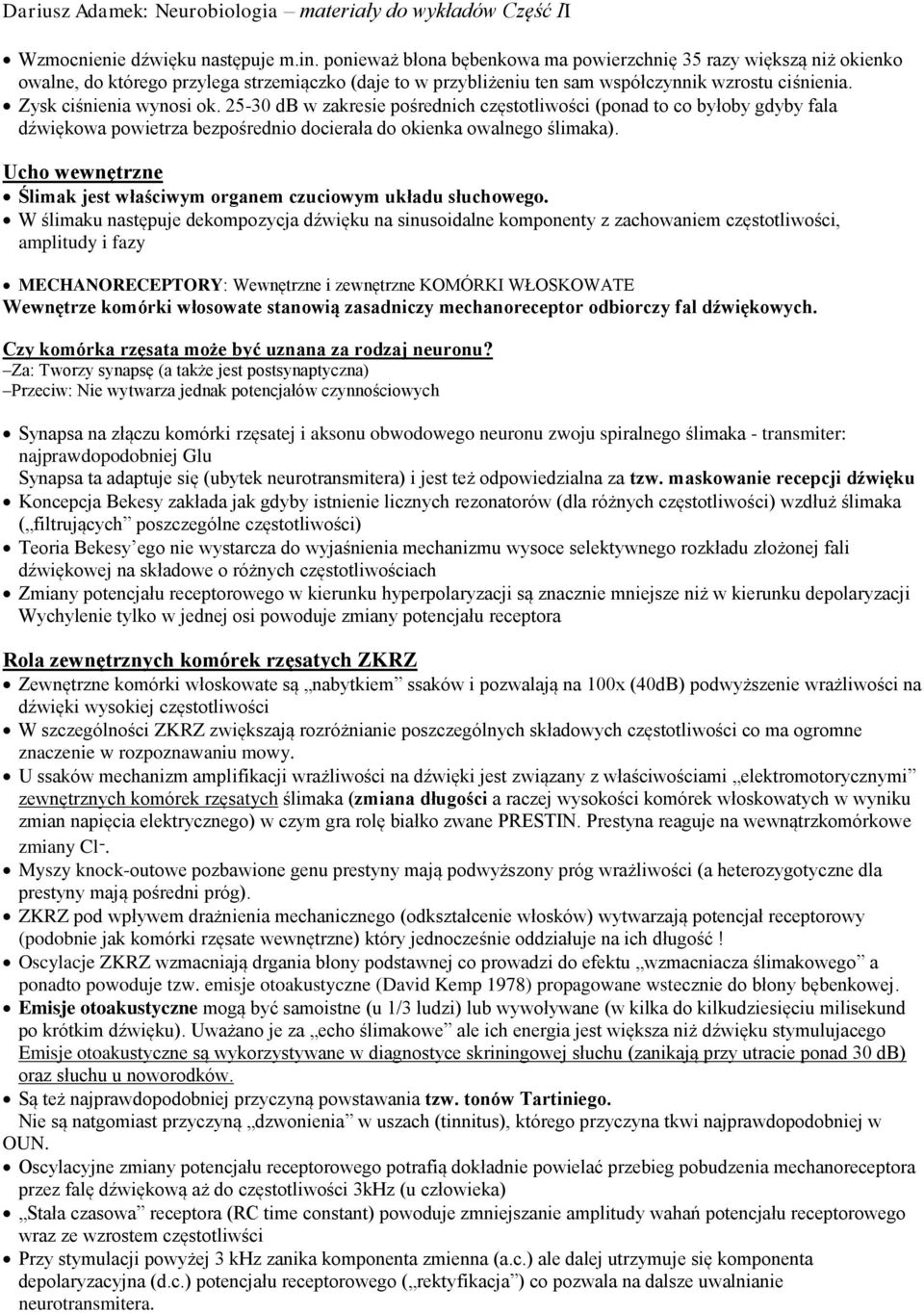 25-30 db w zakresie pośrednich częstotliwości (ponad to co byłoby gdyby fala dźwiękowa powietrza bezpośrednio docierała do okienka owalnego ślimaka).