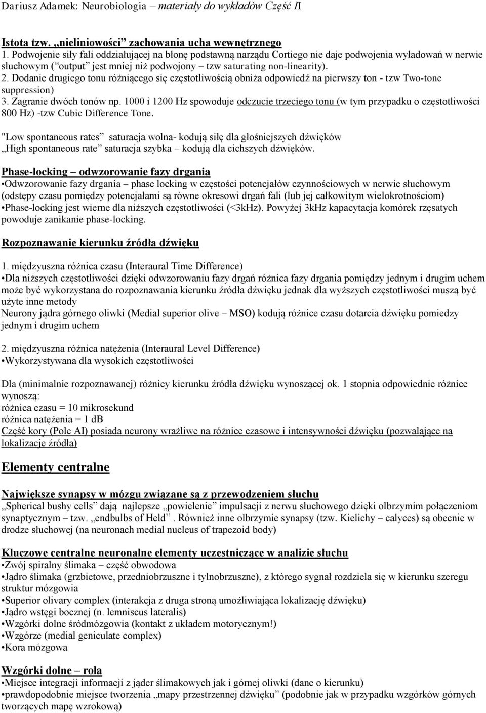 Dodanie drugiego tonu różniącego się częstotliwością obniża odpowiedź na pierwszy ton - tzw Two-tone suppression) 3. Zagranie dwóch tonów np.