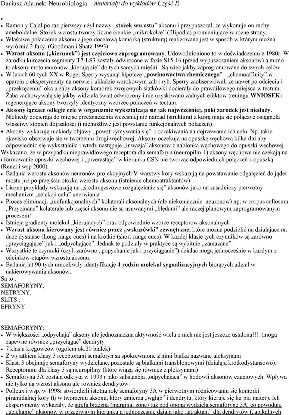 Właściwe połączenie aksonu z jego docelową komórką (strukturą) realizowane jest w sposób w którym można wyróżnić 2 fazy.