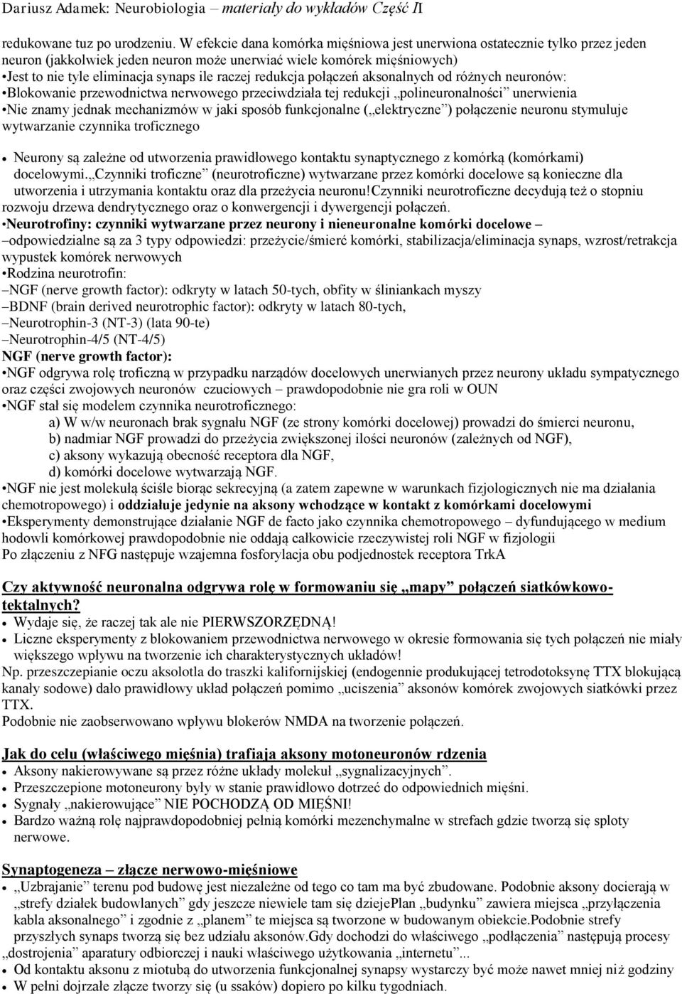redukcja połączeń aksonalnych od różnych neuronów: Blokowanie przewodnictwa nerwowego przeciwdziała tej redukcji polineuronalności unerwienia Nie znamy jednak mechanizmów w jaki sposób funkcjonalne (