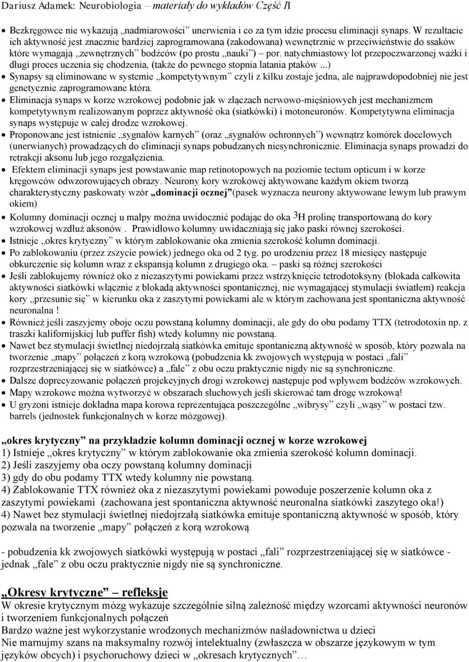 natychmiastowy lot przepoczwarzonej ważki i długi proces uczenia się chodzenia, (także do pewnego stopnia latania ptaków.