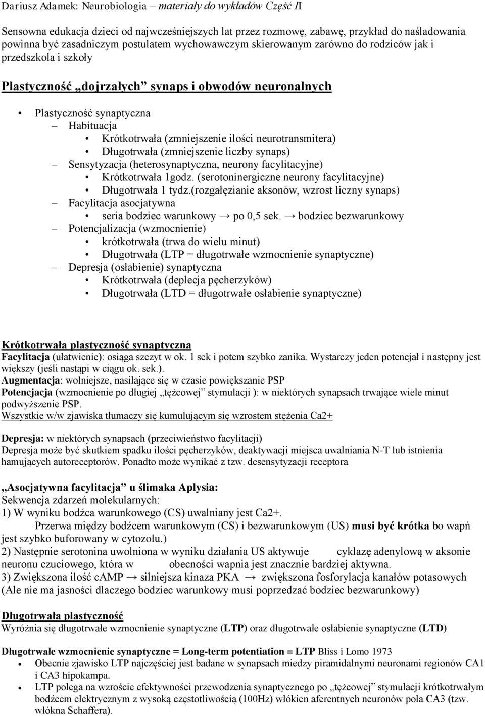 Sensytyzacja (heterosynaptyczna, neurony facylitacyjne) Krótkotrwała 1godz. (serotoninergiczne neurony facylitacyjne) Długotrwała 1 tydz.