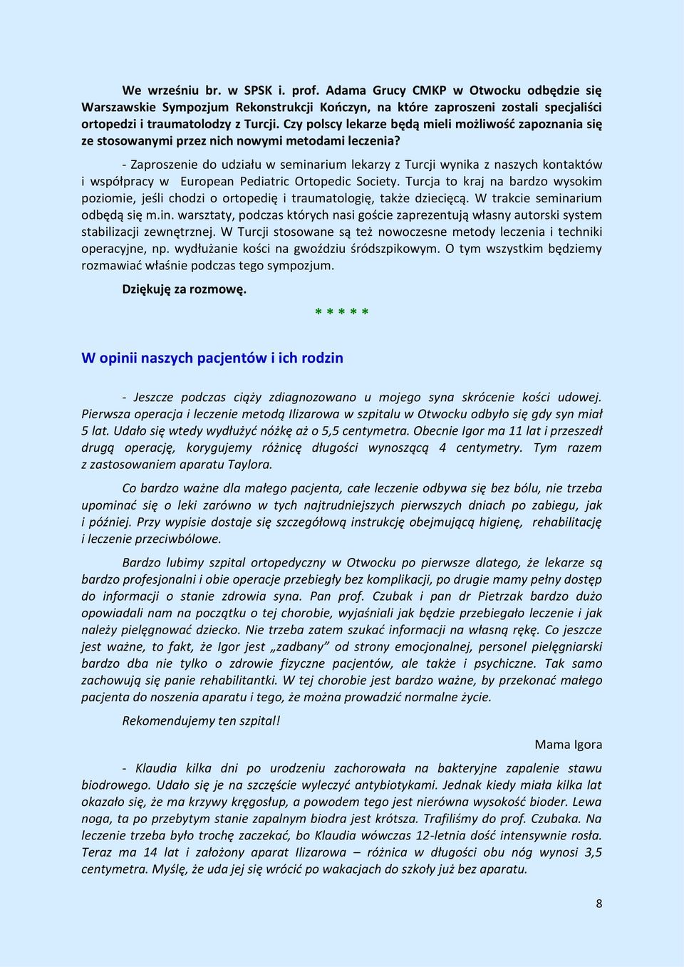 - Zaproszenie do udziału w seminarium lekarzy z Turcji wynika z naszych kontaktów i współpracy w European Pediatric Ortopedic Society.