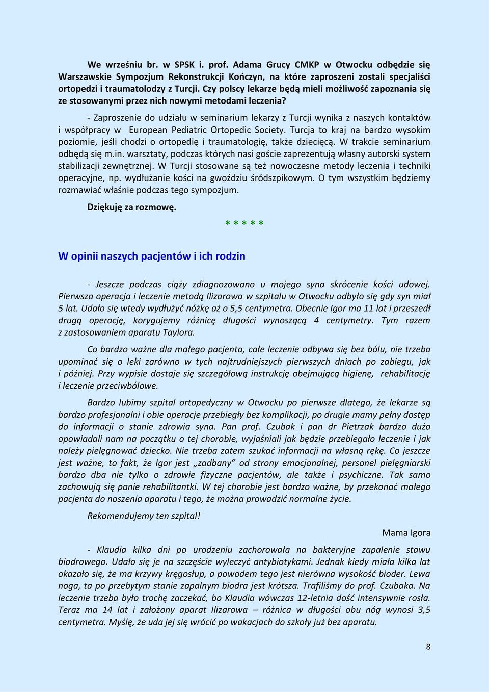 - Zaproszenie do udziału w seminarium lekarzy z Turcji wynika z naszych kontaktów i współpracy w European Pediatric Ortopedic Society.