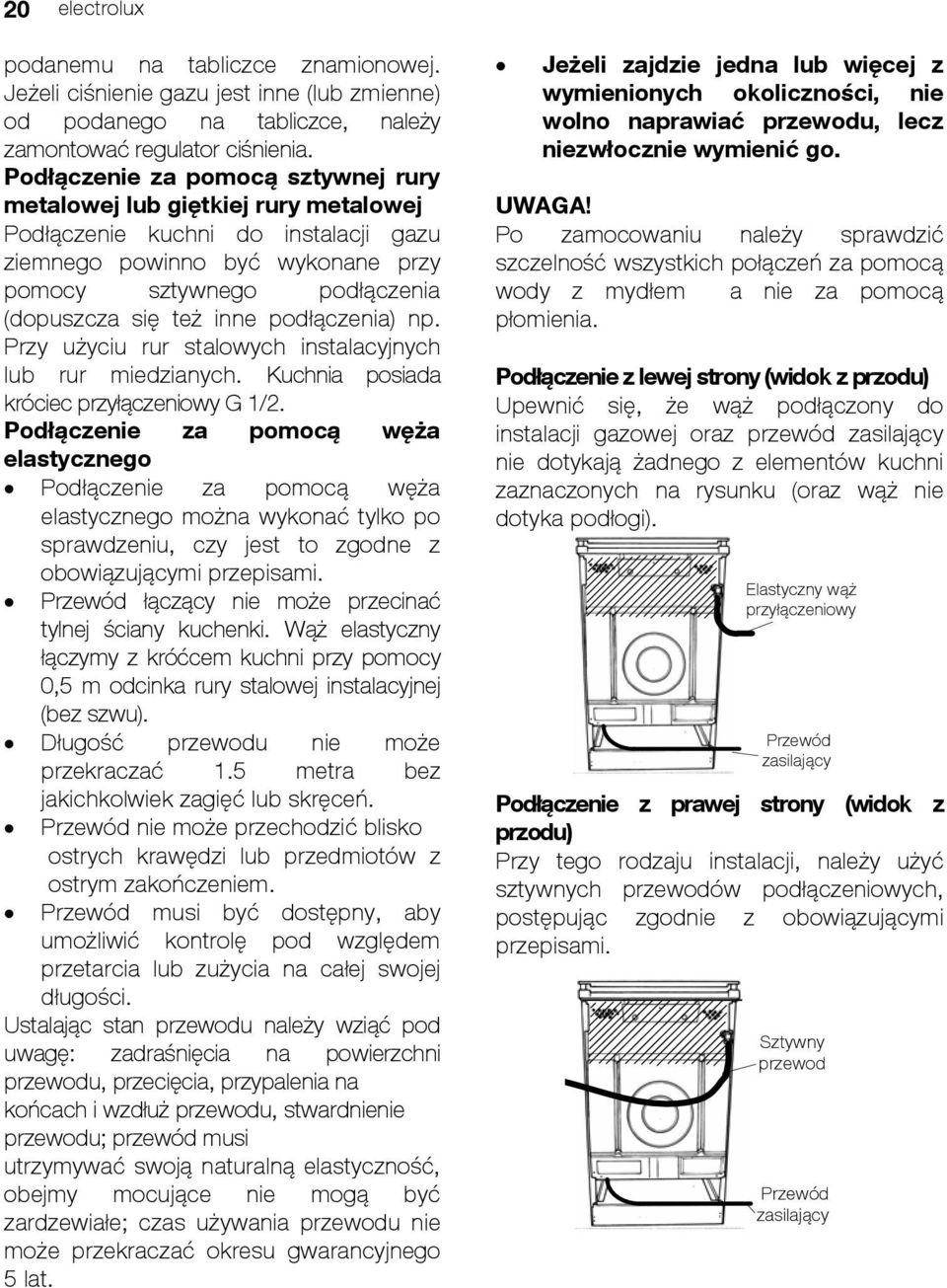 podłączenia) np. Przy użyciu rur stalowych instalacyjnych lub rur miedzianych. Kuchnia posiada króciec przyłączeniowy G 1/2.