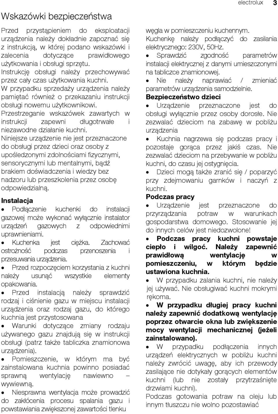 Przestrzeganie wskazówek zawartych w instrukcji zapewni długotrwałe i niezawodne działanie kuchni.