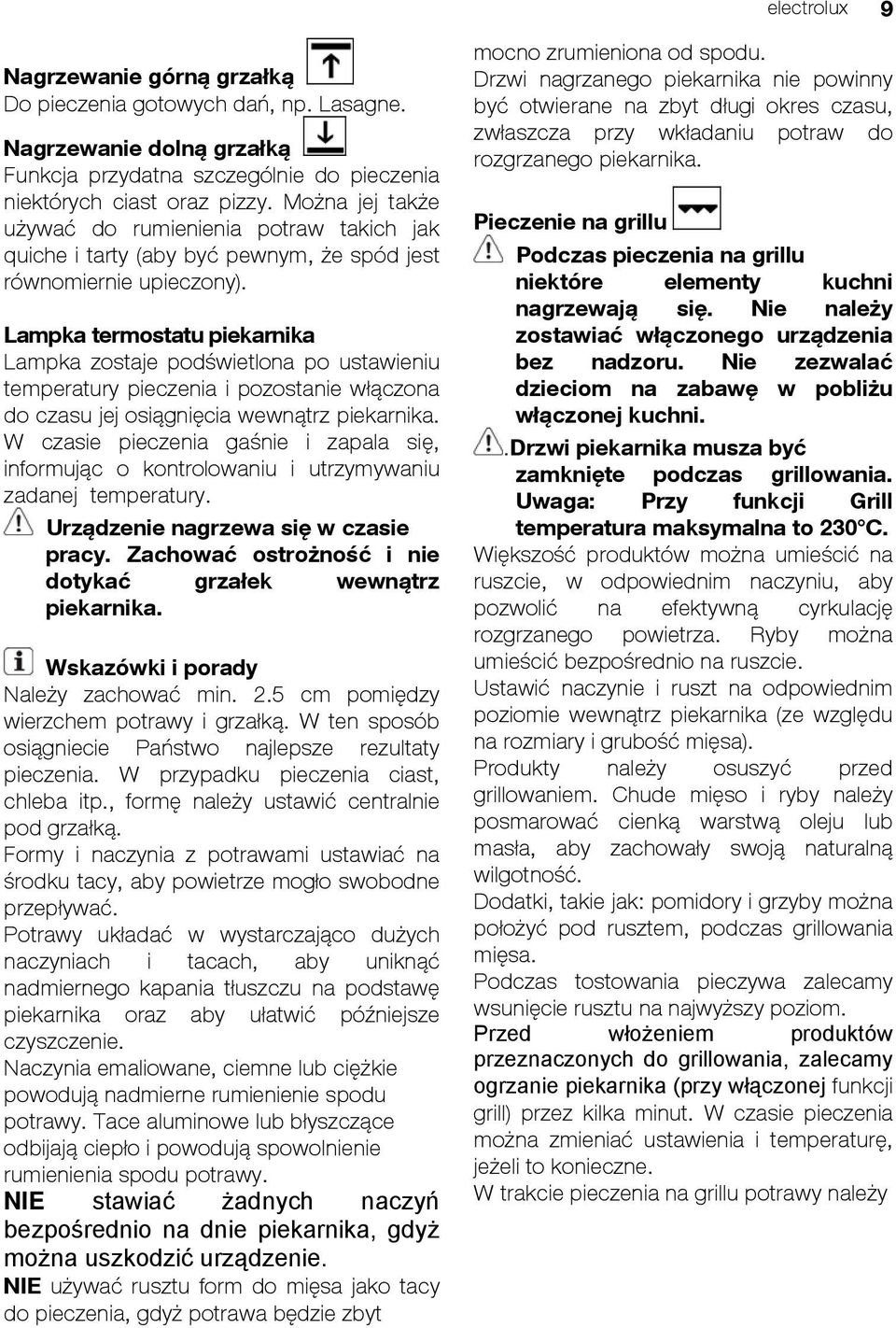 Lampka termostatu piekarnika Lampka zostaje podświetlona po ustawieniu temperatury pieczenia i pozostanie włączona do czasu jej osiągnięcia wewnątrz piekarnika.