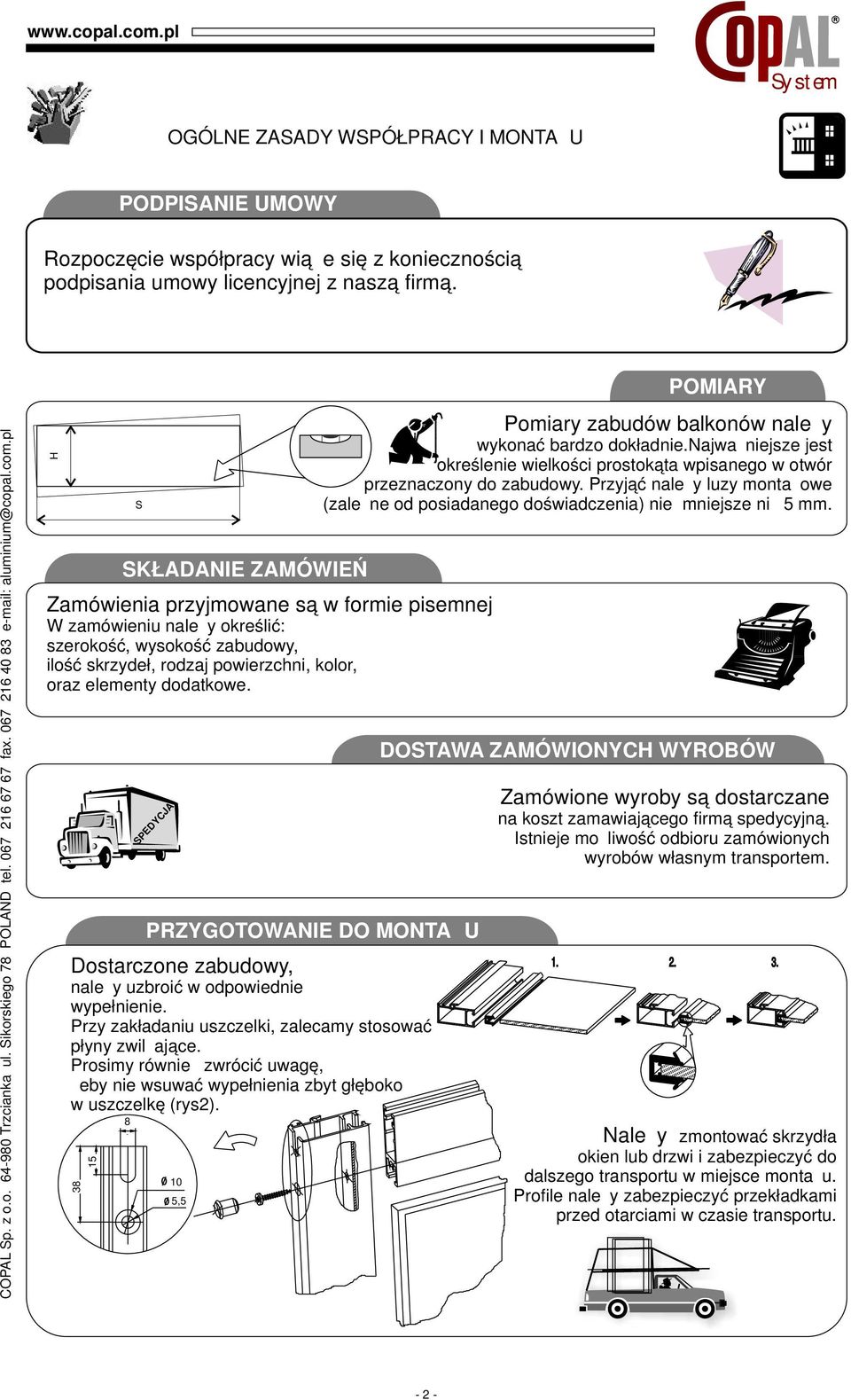 H SKŁADANIE ZAMÓWIEŃ Zamówienia przyjmowane są w formie pisemnej W zamówieniu należy określić: szerokość, wysokość zabudowy, ilość skrzydeł, rodzaj powierzchni, kolor, oraz elementy dodatkowe.