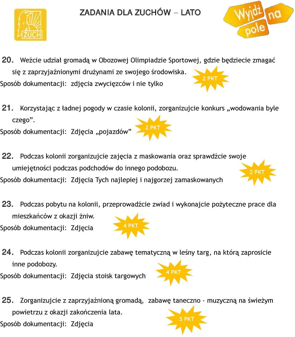 Podczas kolonii zorganizujcie zajęcia z maskowania oraz sprawdźcie swoje umiejętności podczas podchodów do innego podobozu. Tych najlepiej i najgorzej zamaskowanych 23.