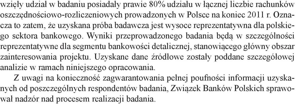 Wyniki przeprowadzonego badania będą w szczególności reprezentatywne dla segmentu bankowości detalicznej, stanowiącego główny obszar zainteresowania projektu.