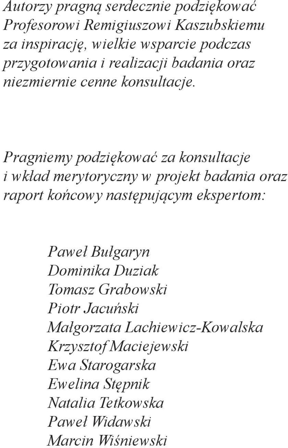 Pragniemy podziękować za konsultacje i wkład merytoryczny w projekt badania oraz raport końcowy następującym ekspertom: Paweł