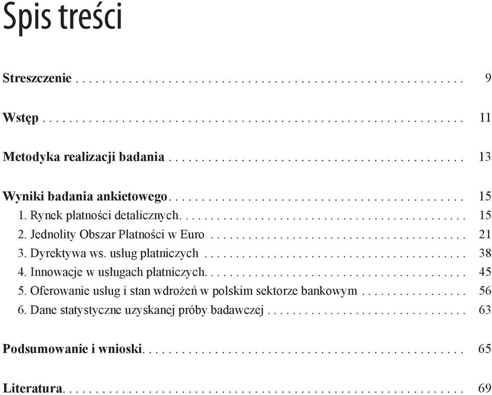 Innowacje w usługach płatniczych... 45 5. Oferowanie usług i stan wdrożeń w polskim sektorze bankowym... 56 6.