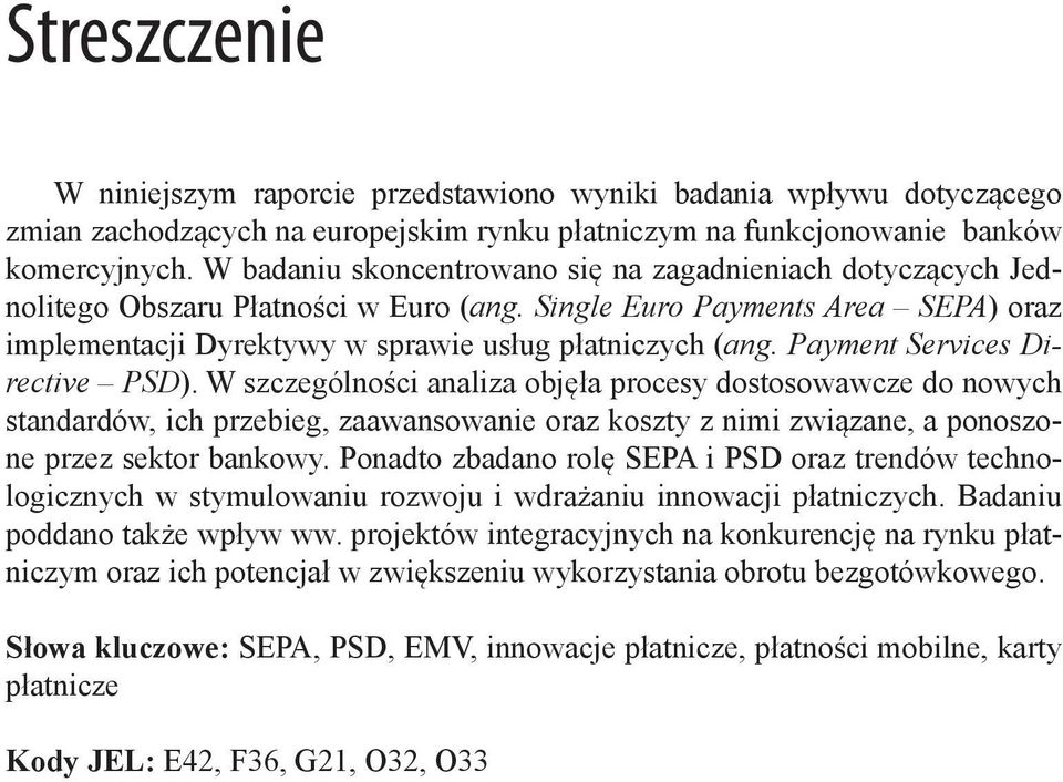 Payment Services Directive PSD). W szczególności analiza objęła procesy dostosowawcze do nowych standardów, ich przebieg, zaawansowanie oraz koszty z nimi związane, a ponoszone przez sektor bankowy.