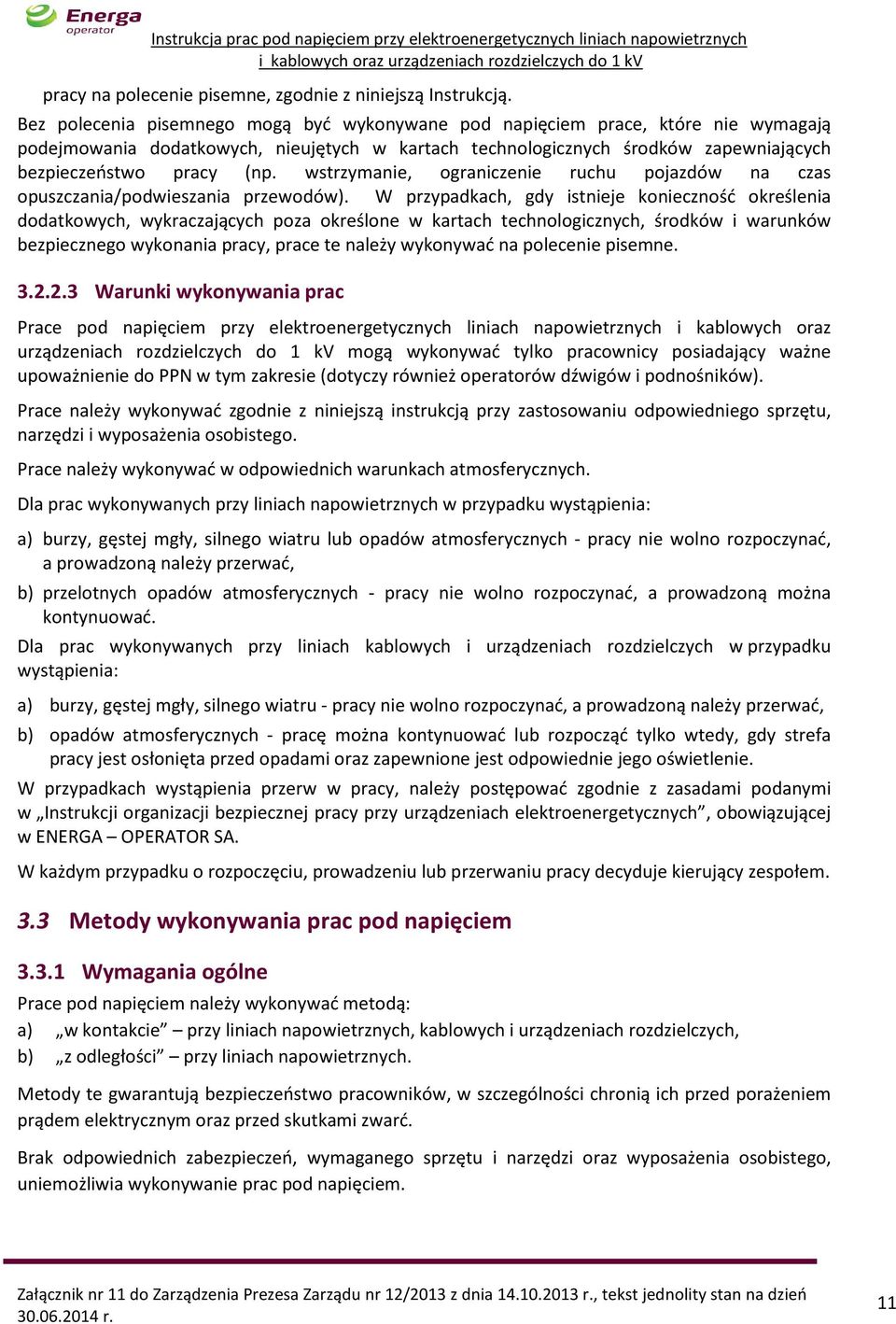 wstrzymanie, ograniczenie ruchu pojazdów na czas opuszczania/podwieszania przewodów).