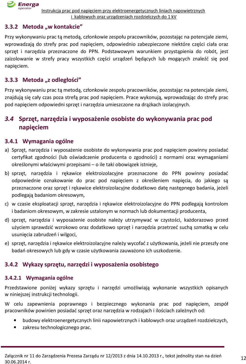 Podstawowym warunkiem przystąpienia do robót, jest zaizolowanie w strefy pracy wszystkich części urządzeń będących lub mogących znaleźć się pod napięciem.