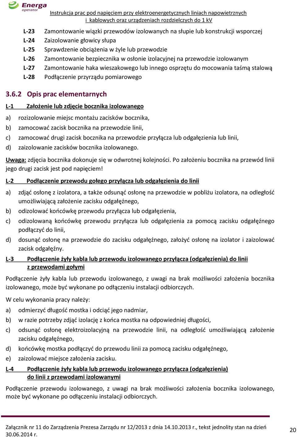 Założenie lub zdjęcie bocznika izolowanego a) rozizolowanie miejsc montażu zacisków bocznika, b) zamocować zacisk bocznika na przewodzie linii, c) zamocować drugi zacisk bocznika na przewodzie