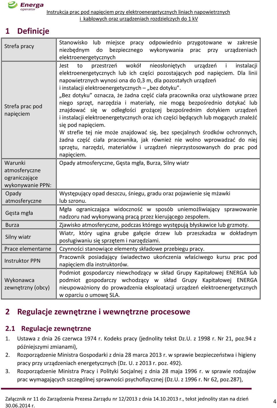wykonywania prac przy urządzeniach elektroenergetycznych Jest to przestrzeń wokół nieosłoniętych urządzeń i instalacji elektroenergetycznych lub ich części pozostających pod napięciem.