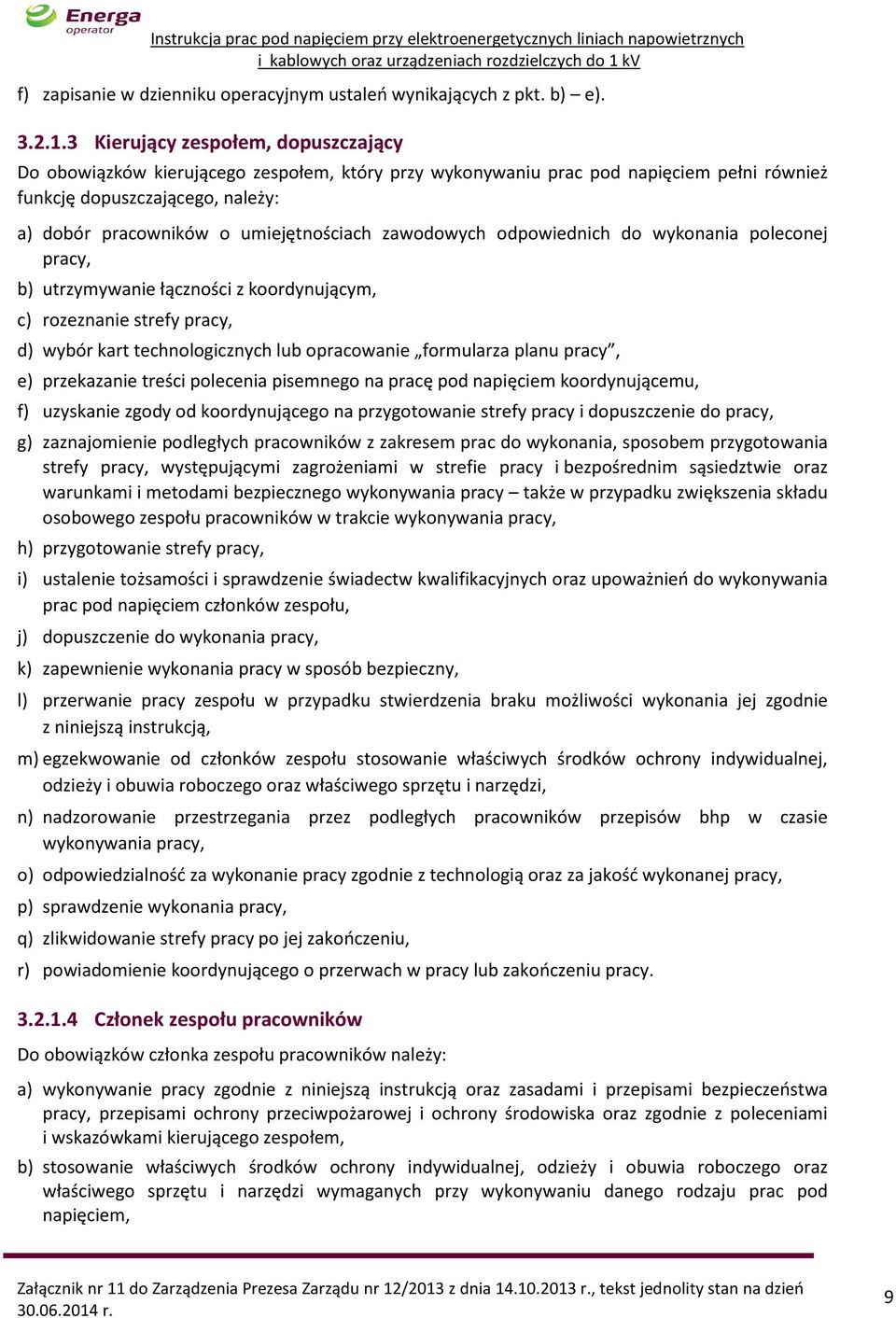 zawodowych odpowiednich do wykonania poleconej pracy, b) utrzymywanie łączności z koordynującym, c) rozeznanie strefy pracy, d) wybór kart technologicznych lub opracowanie formularza planu pracy, e)