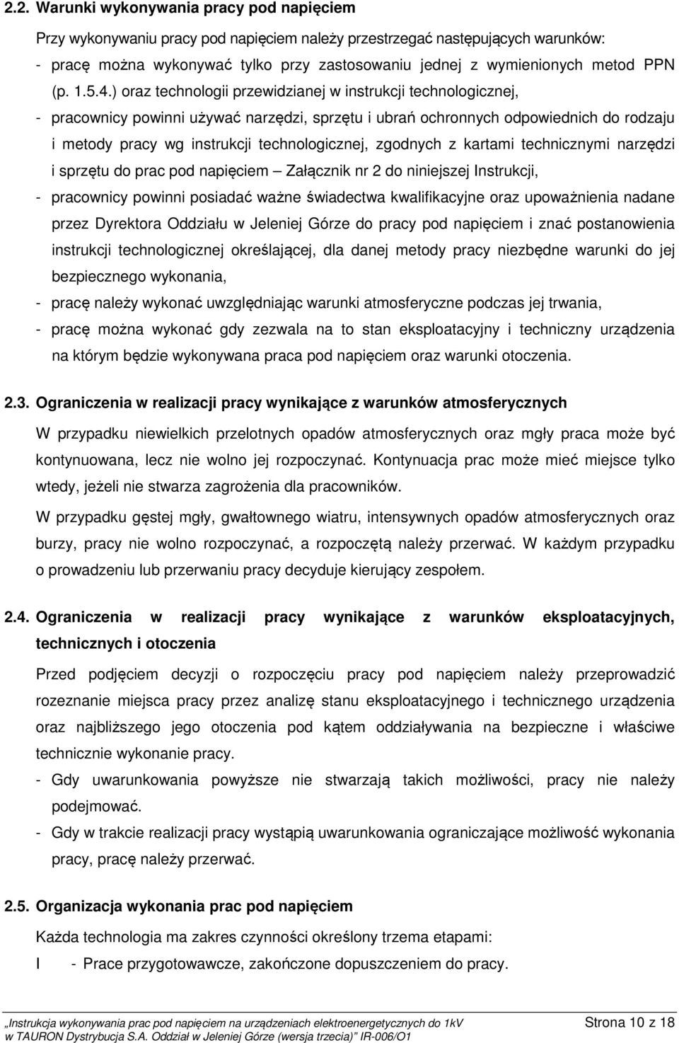 ) oraz technologii przewidzianej w instrukcji technologicznej, - pracownicy powinni używać narzędzi, sprzętu i ubrań ochronnych odpowiednich do rodzaju i metody pracy wg instrukcji technologicznej,