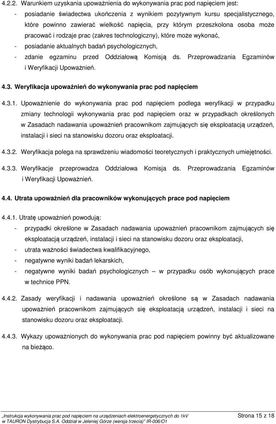 Komisją ds. Przeprowadzania Egzaminów i Weryfikacji Upoważnień. 4.3.