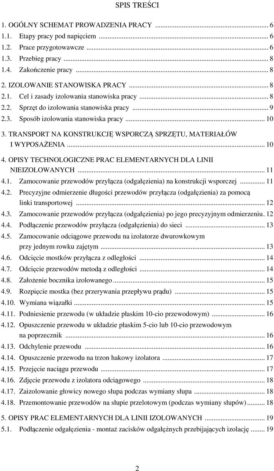 OPISY TECHNOLOGICZNE PRC ELEMENTRNYCH DL LINII NIEIZOLOWNYCH... 4.. Zamocowanie przewodów przyłącza (odgałęzienia) na konstrukcji wsporczej... 4.2.