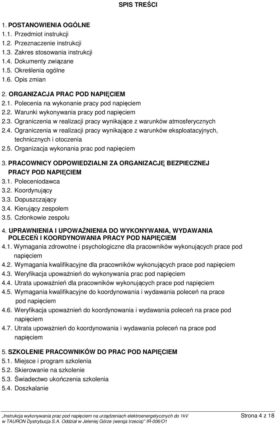 Ograniczenia w realizacji pracy wynikające z warunków eksploatacyjnych, technicznych i otoczenia 2.5. Organizacja wykonania prac pod napięciem 3.