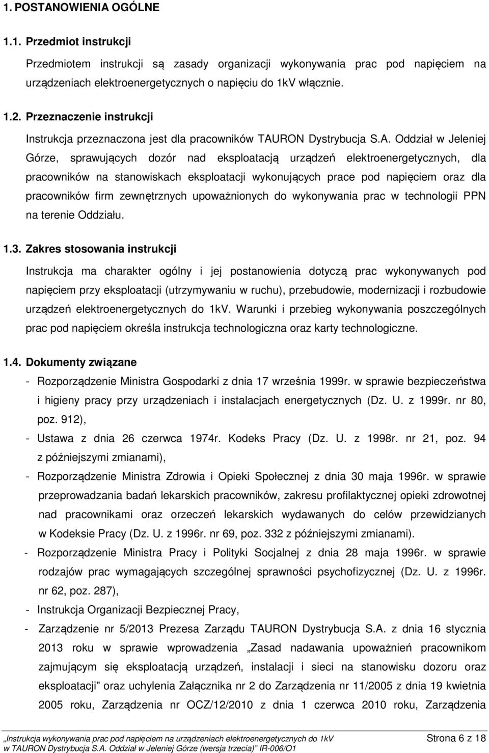 . Oddział w Jeleniej Górze, sprawujących dozór nad eksploatacją urządzeń elektroenergetycznych, dla pracowników na stanowiskach eksploatacji wykonujących prace pod napięciem oraz dla pracowników firm