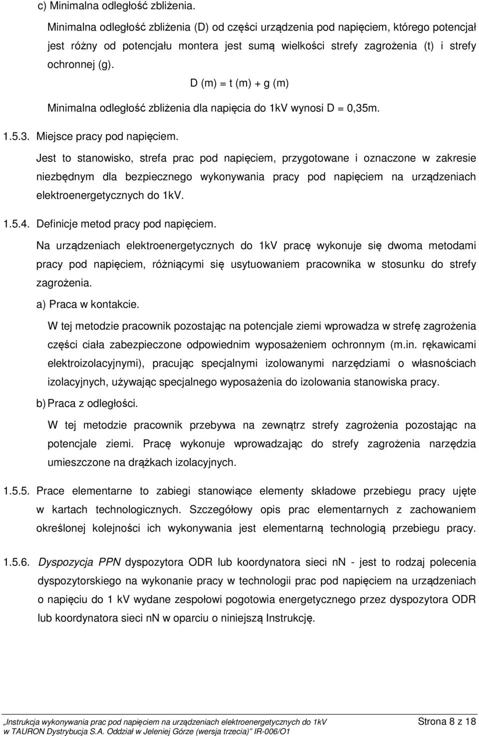 D (m) = t (m) + g (m) Minimalna odległość zbliżenia dla napięcia do kv wynosi D = 0,35m..5.3. Miejsce pracy pod napięciem.