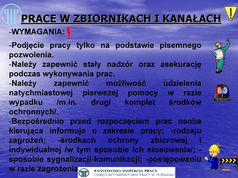 -Należy zapewnić możliwość udzielenia natychmiastowej pierwszej pomocy w razie wypadku /m.in. drugi komplet środków ochronnych/.