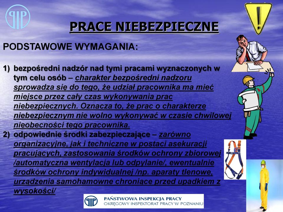 Oznacza to, że prac o charakterze niebezpiecznym nie wolno wykonywać w czasie chwilowej nieobecności tego pracownika.