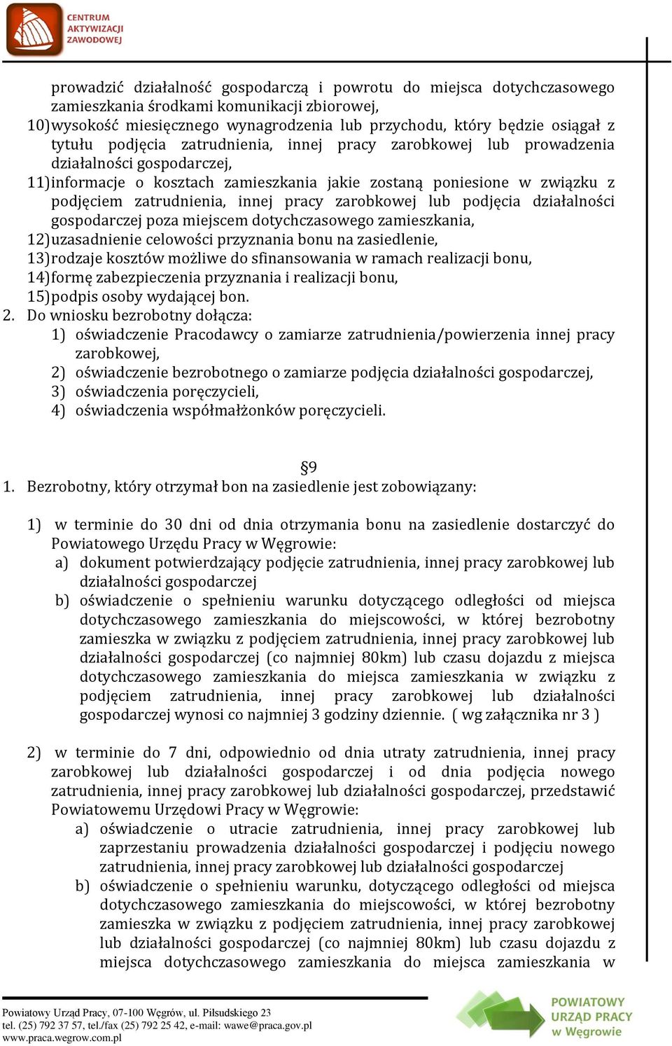 innej pracy zarobkowej lub podjęcia działalności gospodarczej poza miejscem dotychczasowego zamieszkania, 12) uzasadnienie celowości przyznania bonu na zasiedlenie, 13) rodzaje kosztów możliwe do