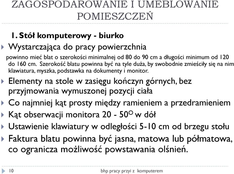 Szerokość blatu powinna być na tyle duża, by swobodnie zmieściły się na nim klawiatura, myszka, podstawka na dokumenty i monitor.