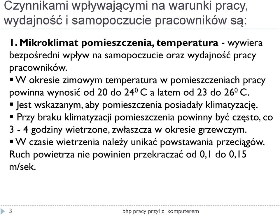 W okresie zimowym temperatura w pomieszczeniach pracy powinna wynosić od 20 do 24 0 C a latem od 23 do 26 0 C.