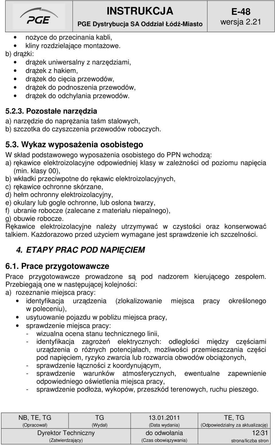 Pozostałe narzędzia a) narzędzie do naprężania taśm stalowych, b) szczotka do czyszczenia przewodów roboczych. 5.3.