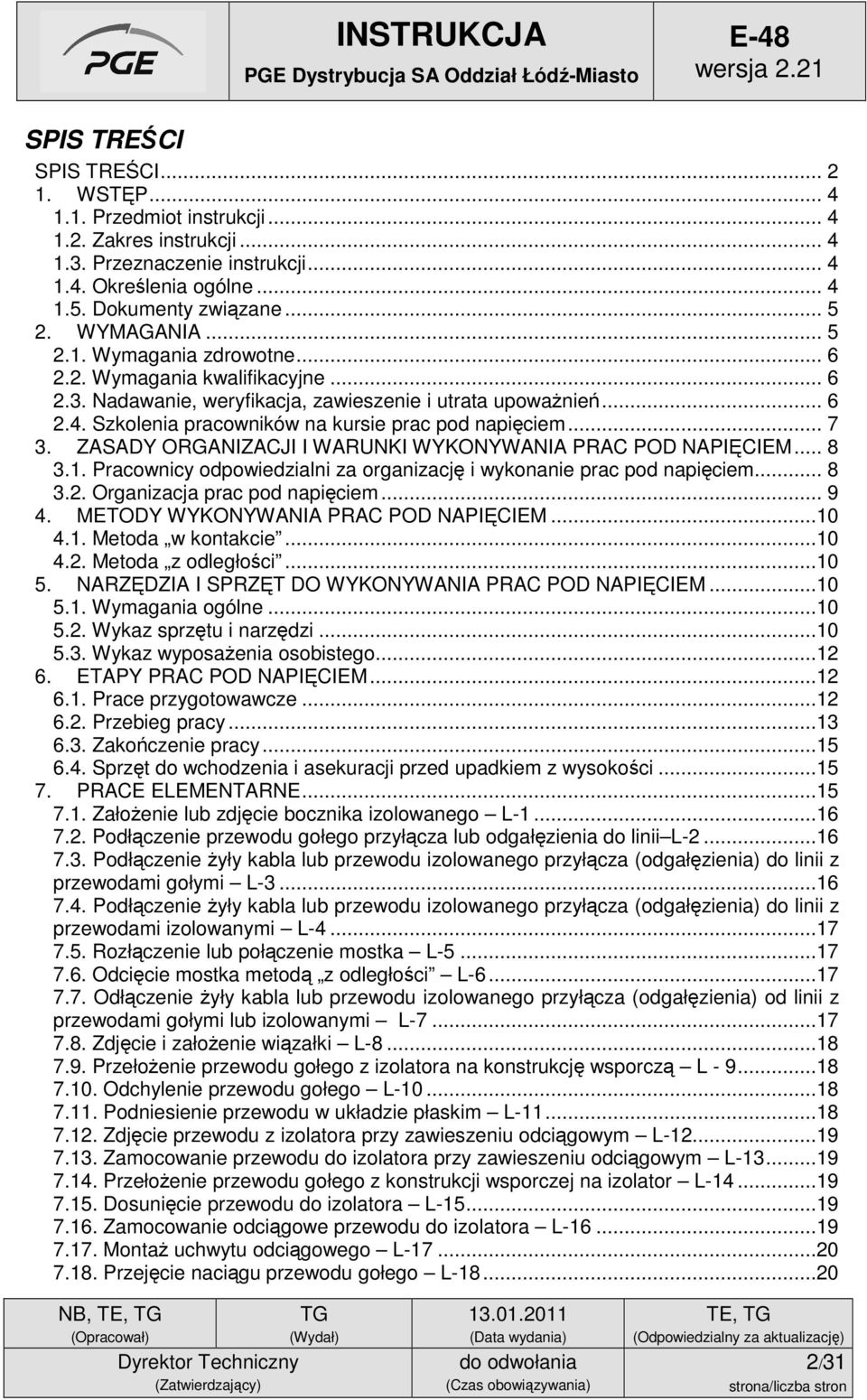 Szkolenia pracowników na kursie prac pod napięciem... 7 3. ZASADY ORGANIZACJI I WARUNKI WYKONYWANIA PRAC POD NAPIĘCIEM... 8 3.1.