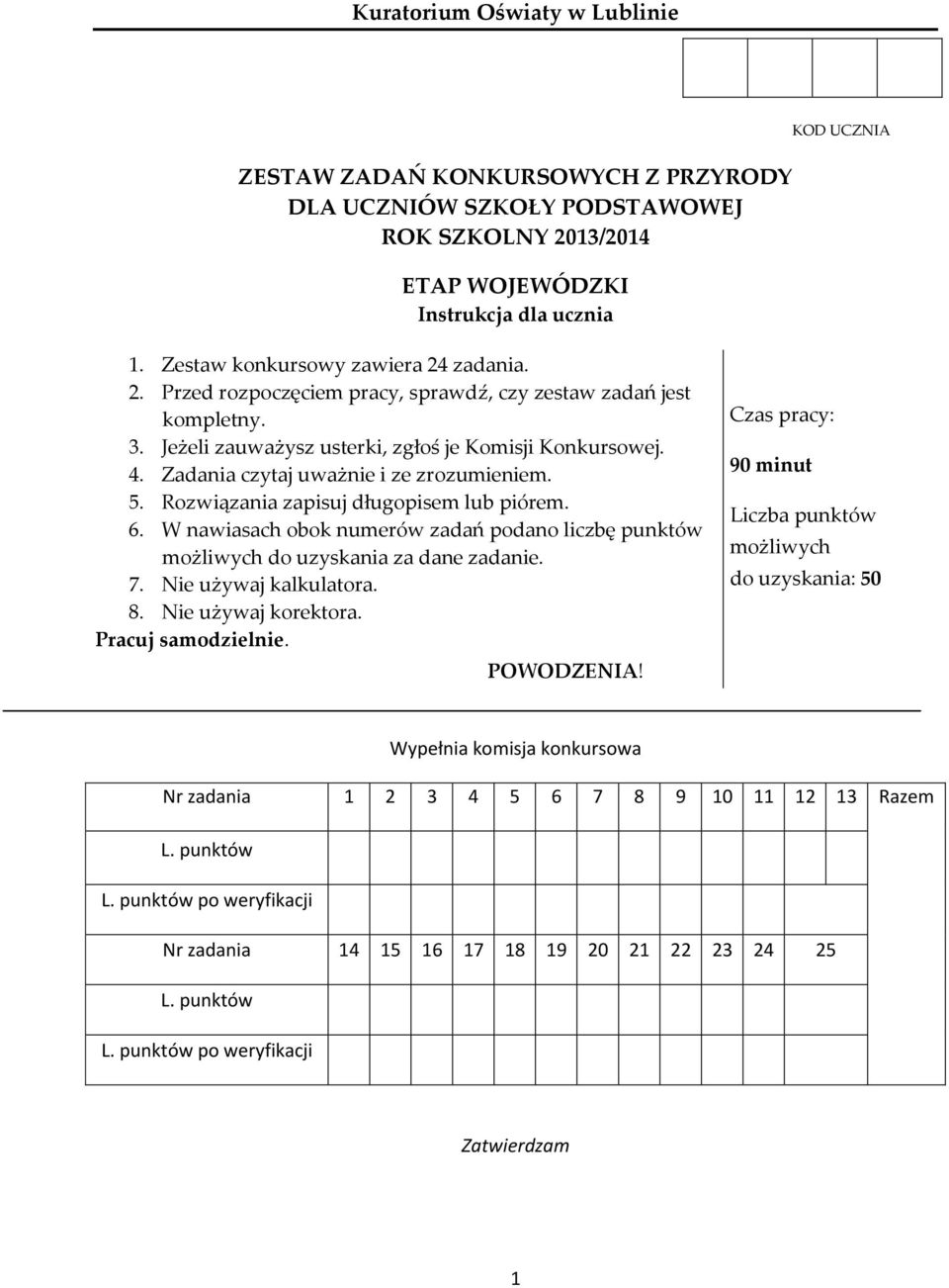 Zadania czytaj uważnie i ze zrozumieniem. 5. Rozwiązania zapisuj długopisem lub piórem. 6. W nawiasach obok numerów zadań podano liczbę punktów możliwych do uzyskania za dane zadanie. 7.