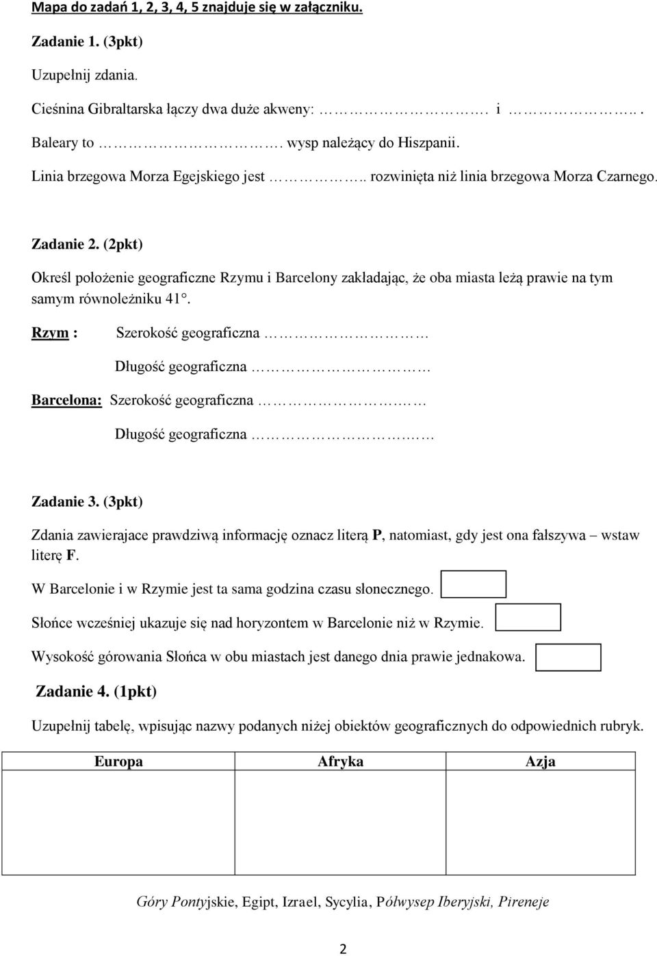 (2pkt) Określ położenie geograficzne Rzymu i Barcelony zakładając, że oba miasta leżą prawie na tym samym równoleżniku 41.