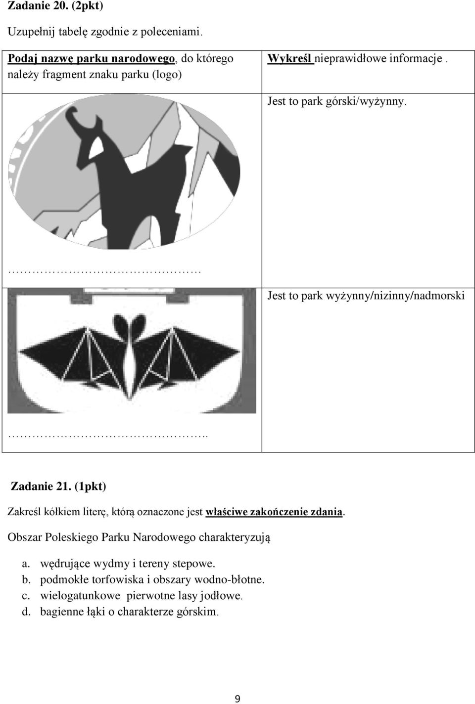 Jest to park wyżynny/nizinny/nadmorski.. Zadanie 21. (1pkt) Zakreśl kółkiem literę, którą oznaczone jest właściwe zakończenie zdania.