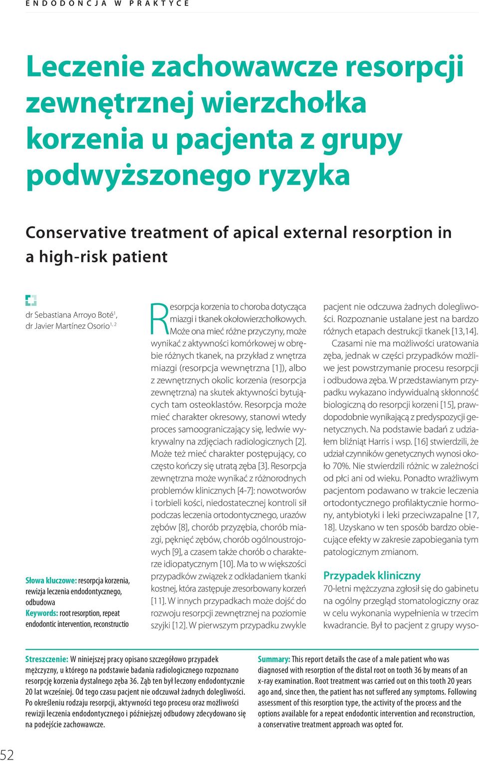 Był to pacjent z grupy wysodr Sebastiana Arroyo Boté 1, dr Javier Martínez Osorio 1, 2 Słowa kluczowe: resorpcja korzenia, rewizja leczenia endodontycznego, odbudowa Keywords: root resorption, repeat