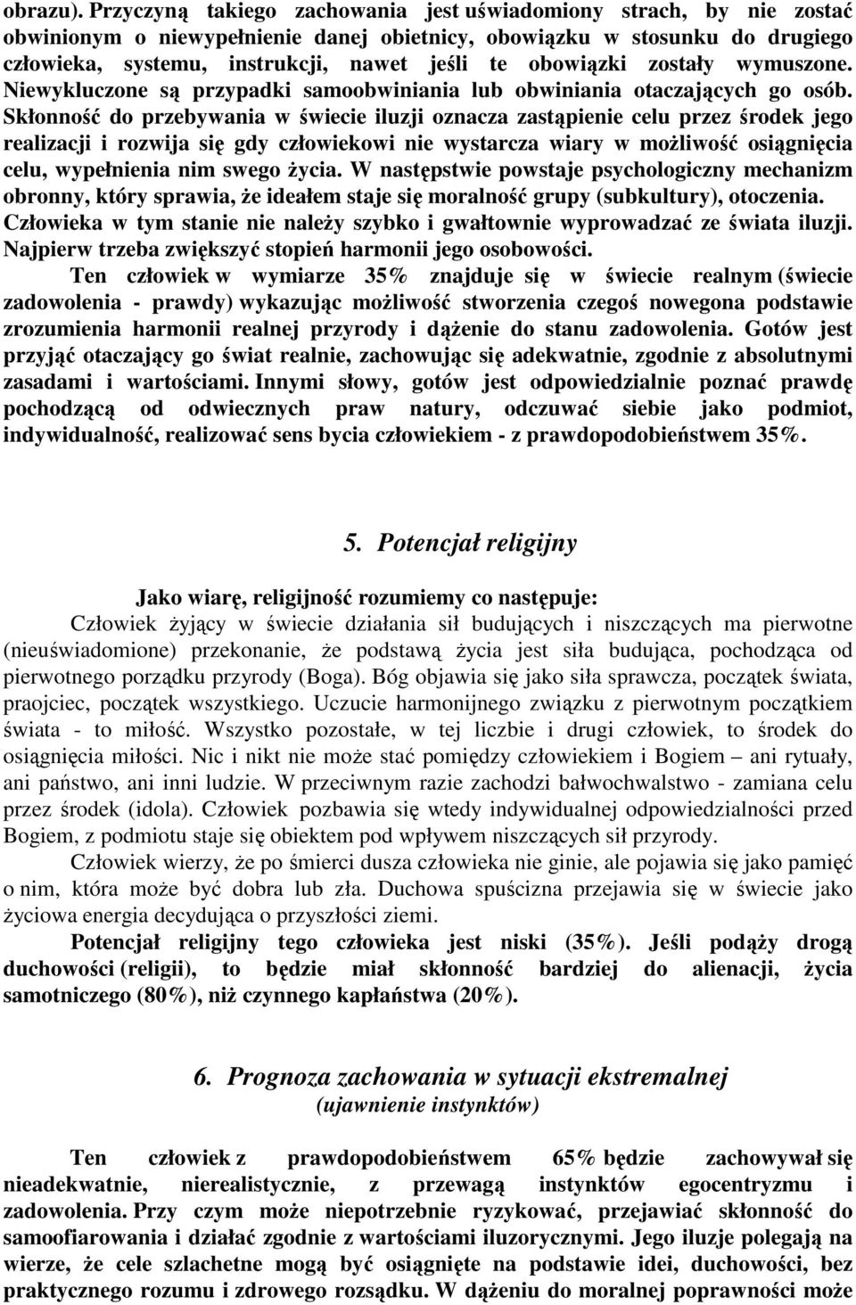 obowiązki zostały wymuszone. Niewykluczone są przypadki samoobwiniania lub obwiniania otaczających go osób.