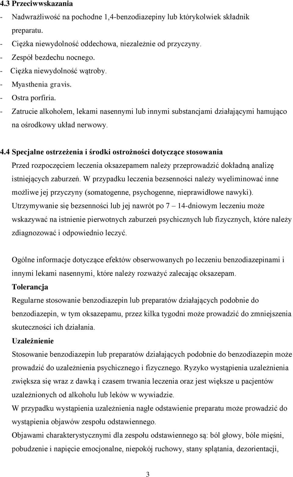4 Specjalne ostrzeżenia i środki ostrożności dotyczące stosowania Przed rozpoczęciem leczenia oksazepamem należy przeprowadzić dokładną analizę istniejących zaburzeń.
