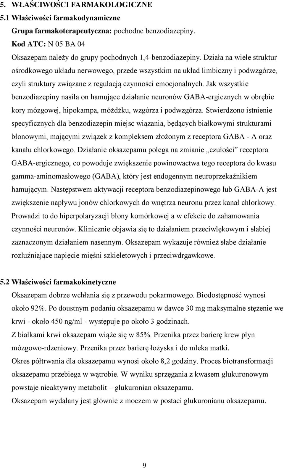 Jak wszystkie benzodiazepiny nasila on hamujące działanie neuronów GABA-ergicznych w obrębie kory mózgowej, hipokampa, móżdżku, wzgórza i podwzgórza.