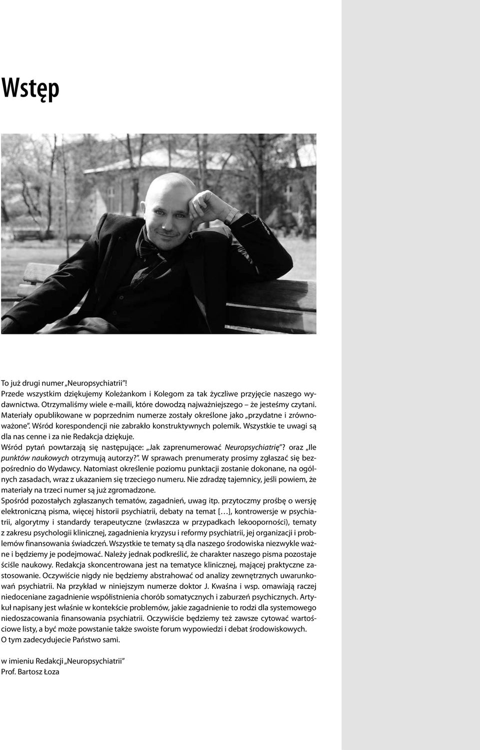 Wśród korespondencji nie zabrakło konstruktywnych polemik. Wszystkie te uwagi są dla nas cenne i za nie Redakcja dziękuje. Wśród pytań powtarzają się następujące: Jak zaprenumerować Neuropsychiatrię?