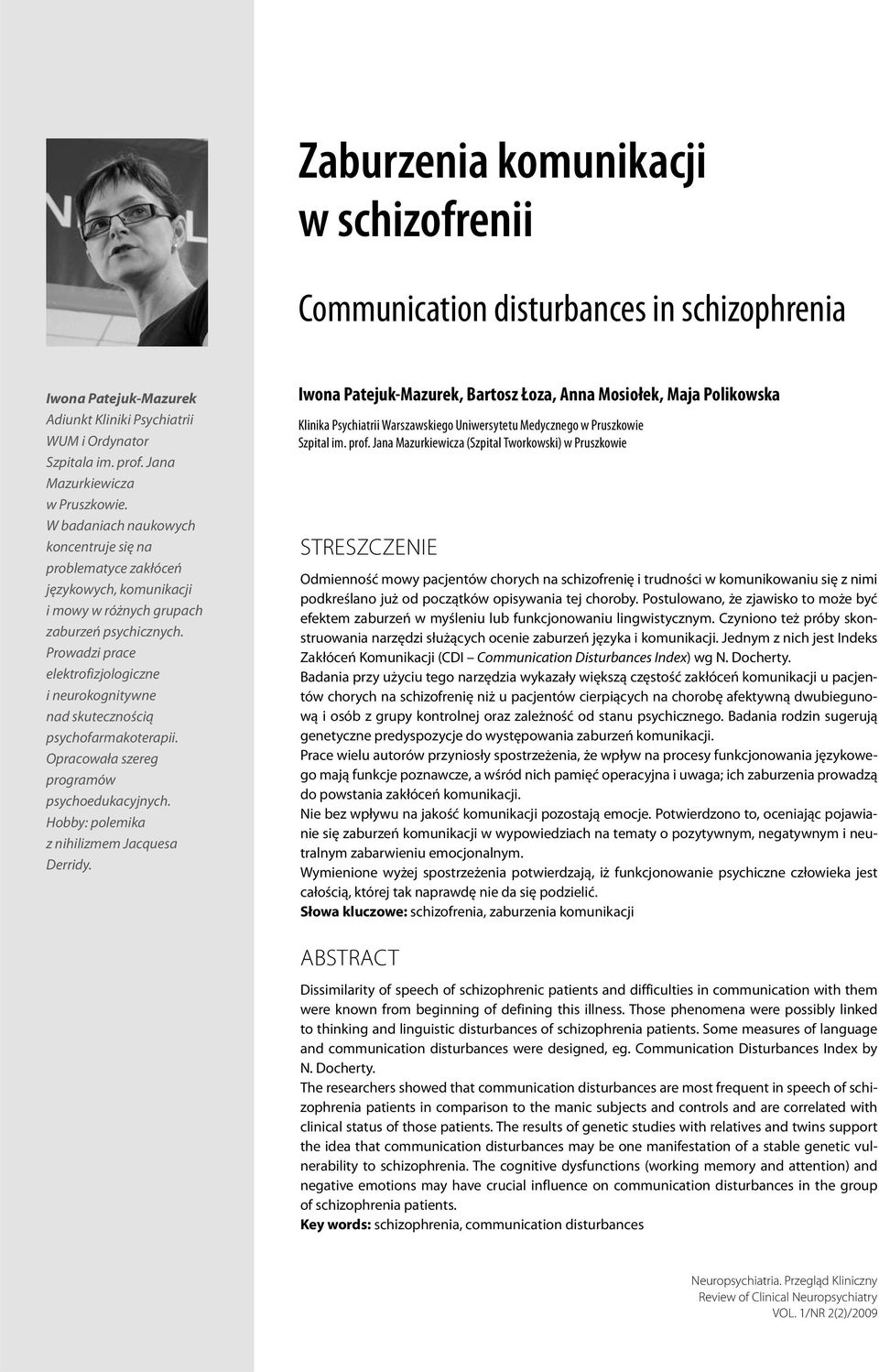 Prowadzi prace elektrofizjologiczne i neurokognitywne nad skutecznością psychofarmakoterapii. Opracowała szereg programów psychoedukacyjnych. Hobby: polemika z nihilizmem Jacquesa Derridy.