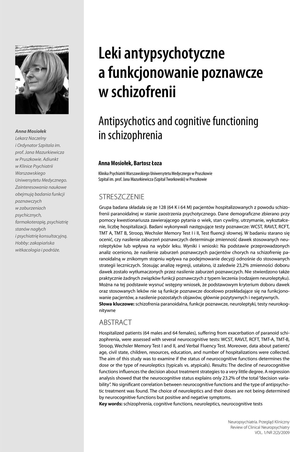 Zainteresowania naukowe obejmują badania funkcji poznawczych w zaburzeniach psychicznych, farmakoterapię, psychiatrię stanów nagłych i psychiatrię konsultacyjną.
