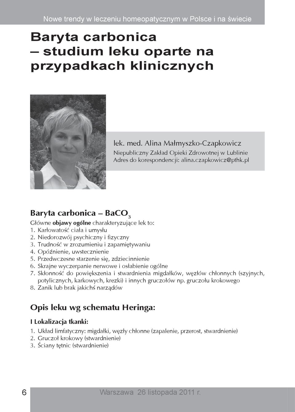 Opóźnienie, uwstecznienie 5. Przedwczesne starzenie się, zdziecinnienie 6. Skrajne wyczerpanie nerwowe i osłabienie ogólne 7.