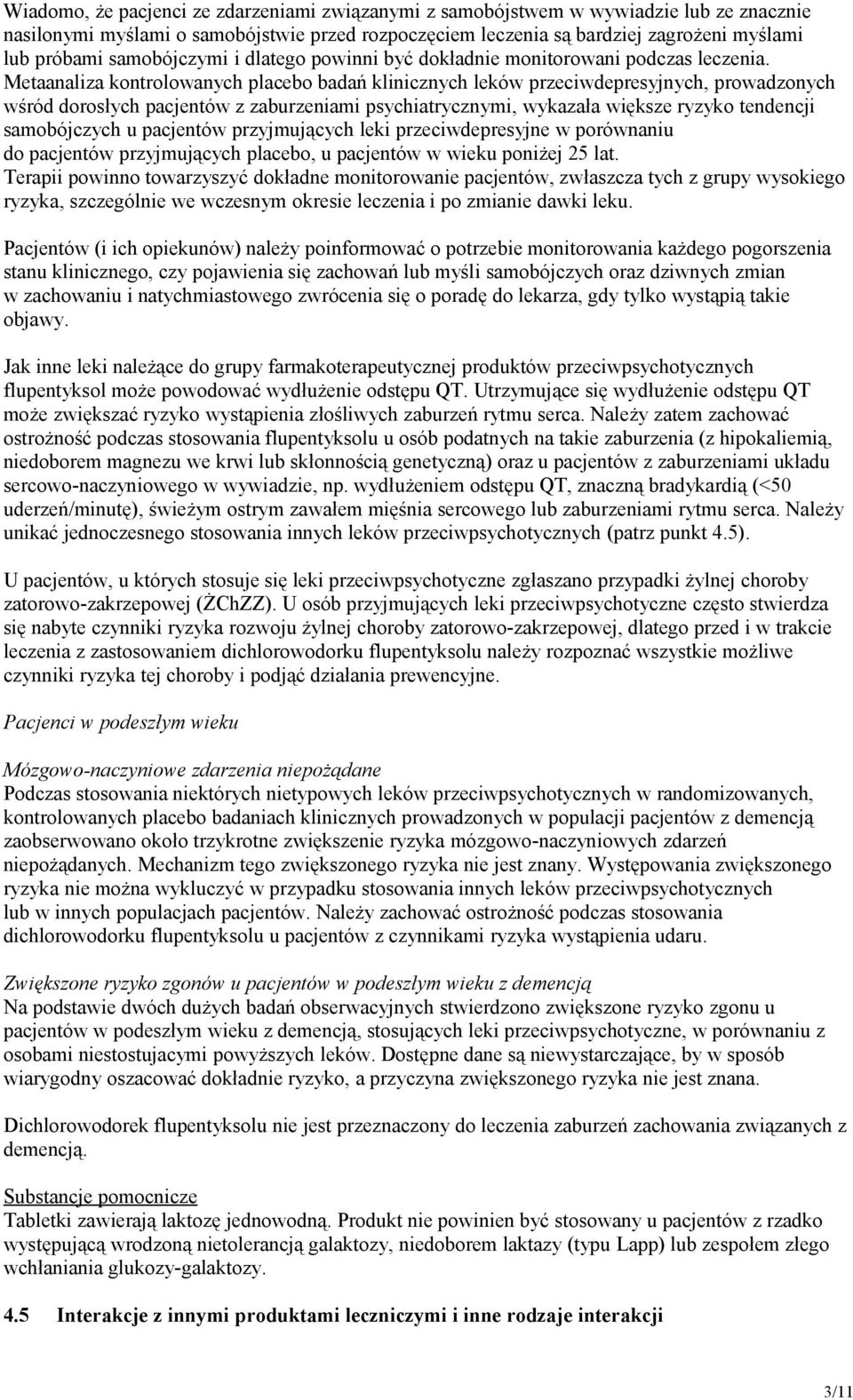 Metaanaliza kontrolowanych placebo badań klinicznych leków przeciwdepresyjnych, prowadzonych wśród dorosłych pacjentów z zaburzeniami psychiatrycznymi, wykazała większe ryzyko tendencji samobójczych